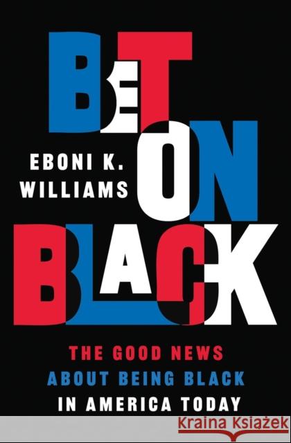 Bet on Black Eboni K., Esq. Williams 9780306828652 Hachette Books