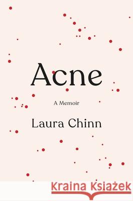 Acne: A Memoir Laura Chinn 9780306828881