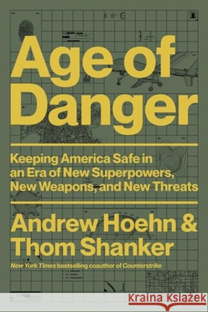 Age of Danger: Keeping America Safe in an Era of New Superpowers, New Weapons, and New Threats Hoehn, Andrew 9780306829109 Hachette Books
