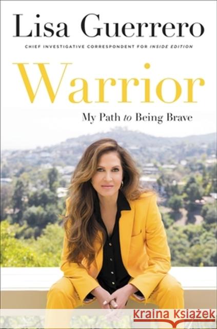 Warrior: My Path to Being Brave Lisa Guerrero 9780306829499 Hachette Books