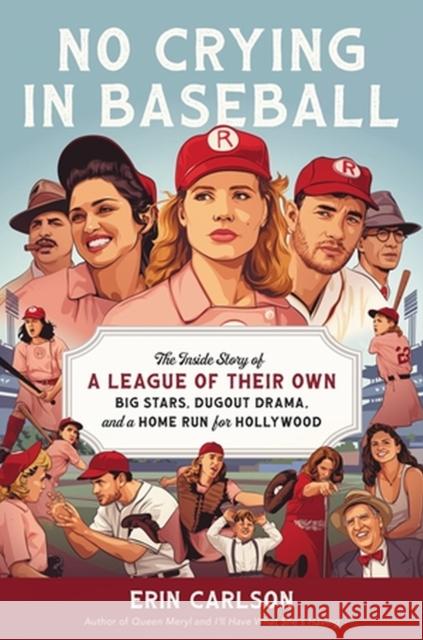 No Crying in Baseball : The Inside Story of A League of Their Own: Big Stars, Dugout Drama, and a Home Run for Hollywood  9780306830181 Hachette Books