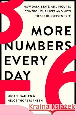 More Numbers Every Day: How Data, Stats, and Figures Control Our Lives and How to Set Ourselves Free Micael Dahlen Helge Thorbj?rnsen 9780306830846 Hachette Books