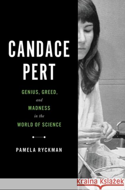Candace Pert: Genius, Greed, and Madness in the World of Science  9780306831461 Little, Brown
