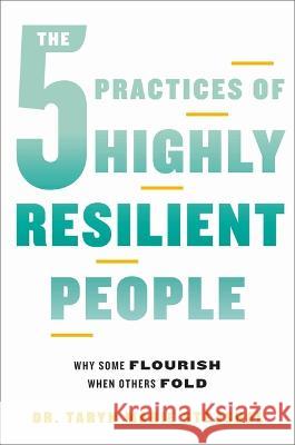 The 5 Practices of Highly Resilient People: Why Some Flourish When Others Fold Taryn Marie Stejskal 9780306831614 Balance