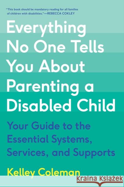 Everything No One Tells You About Parenting a Disabled Child: Your Guide to the Essential Systems, Services, and Supports  9780306831706 Hachette Books