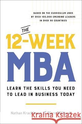 The 12-Week MBA: Learn the Skills You Need to Lead in Business Today Bjorn Billhardt Nathan Kracklauer 9780306832369 Hachette Go