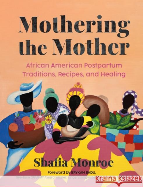 Mothering the Mother: African American Postpartum Traditions, Recipes and Healing Shafia Monroe 9780306835438 Balance