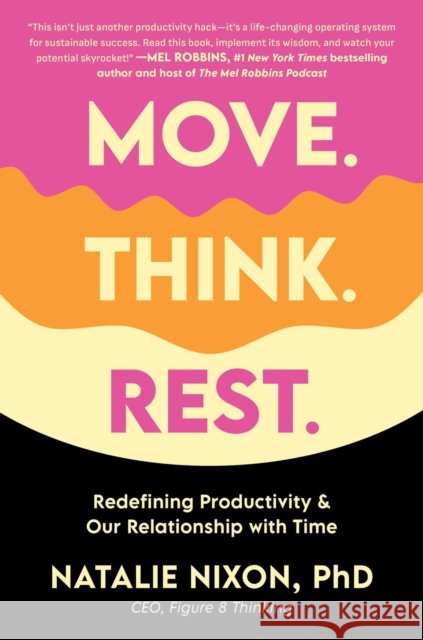 Move, Think, Rest: Redefining Productivity & Our Relationship with Time Natalie Nixon 9780306835582 Balance
