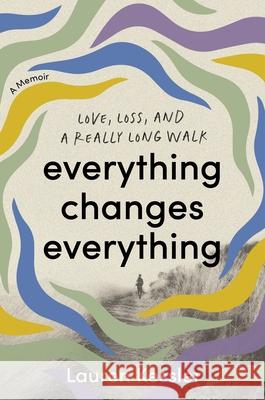 Everything Changes Everything: Love, Loss, and a Really Long Walk Lauren Kessler 9780306835759 Balance