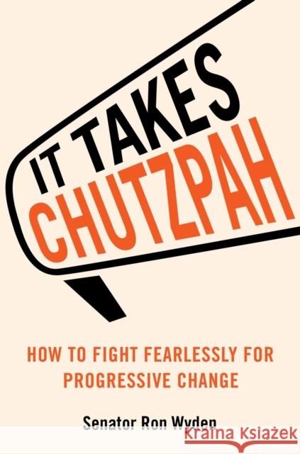 It Takes Chutzpah: How to Fight Fearlessly for Progressive Change Ron Wyden 9780306835872 Hachette Go