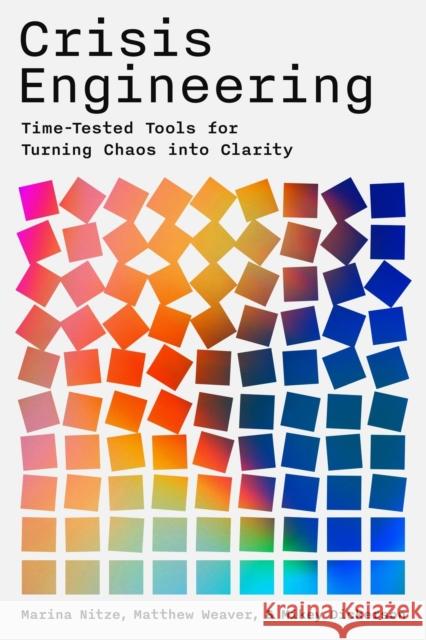 Crisis Engineering: Time-Tested Tools for Turning Chaos Into Clarity Marina Nitze 9780306836862
