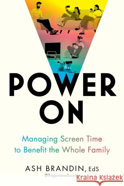 Power on: Managing Screen Time to Benefit the Whole Family Ash Brandin 9780306836992 Hachette Go