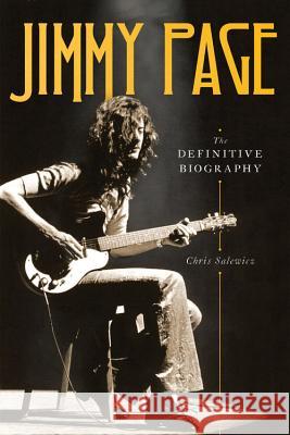 Jimmy Page: The Definitive Biography Chris Salewicz 9780306845383