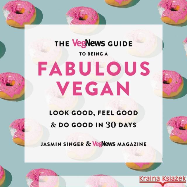 VegNews Guide to Being a Fabulous Vegan VegNews Magazine 9780306846182 Hachette Go