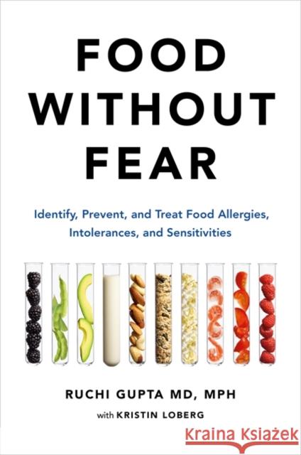 Food Without Fear: Identify, Prevent, and Treat Food Allergies, Intolerances, and Sensitivities Ruchi Gupta Kristin Loberg 9780306846502