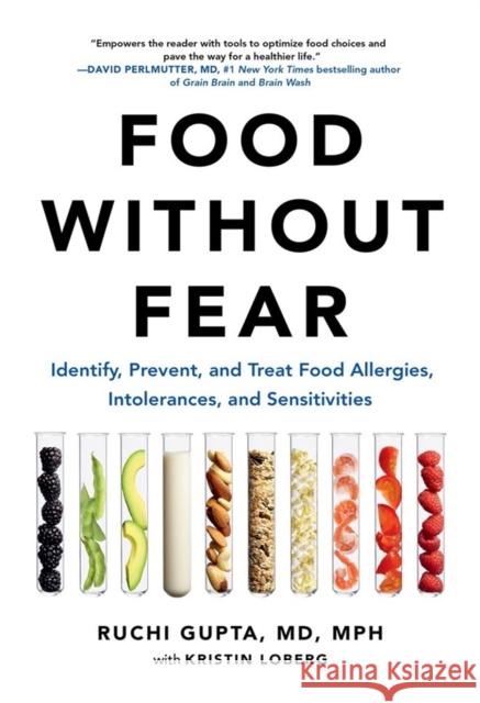 Food Without Fear: Identify, Prevent, and Treat Food Allergies, Intolerances, and Sensitivities Ruchi Gupta Kristin Loberg 9780306846519 Hachette Books