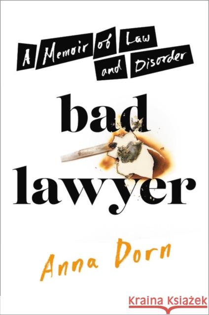 Bad Lawyer : A Memoir of Law and Disorder Anna Dorn 9780306846526 Hachette Books