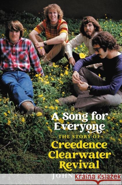 A Song For Everyone: The Story of Creedence Clearwater Revival John Lingan 9780306846717 Hachette Books