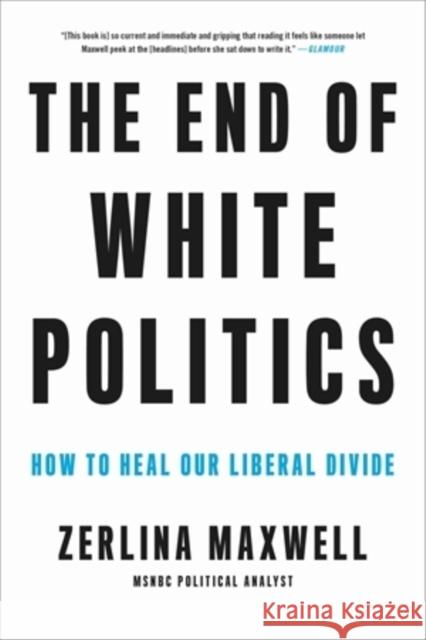 The End of White Politics: How to Heal Our Liberal Divide Zerlina Maxwell 9780306873638 Hachette Books