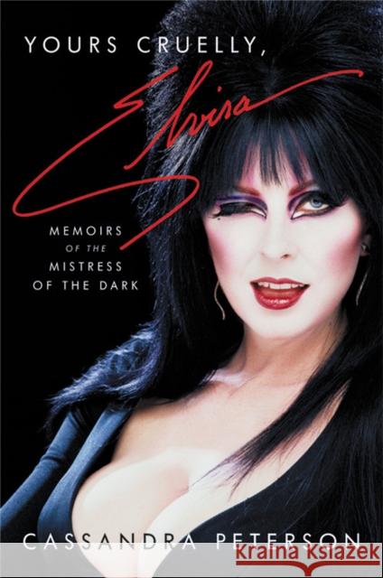 Yours Cruelly, Elvira: Memoirs of the Mistress of the Dark Peterson, Cassandra 9780306874352 Hachette Books