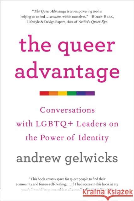 The Queer Advantage: Conversations with LGBTQ+ Leaders on the Power of Identity Andrew Gelwicks 9780306874635 Hachette Go