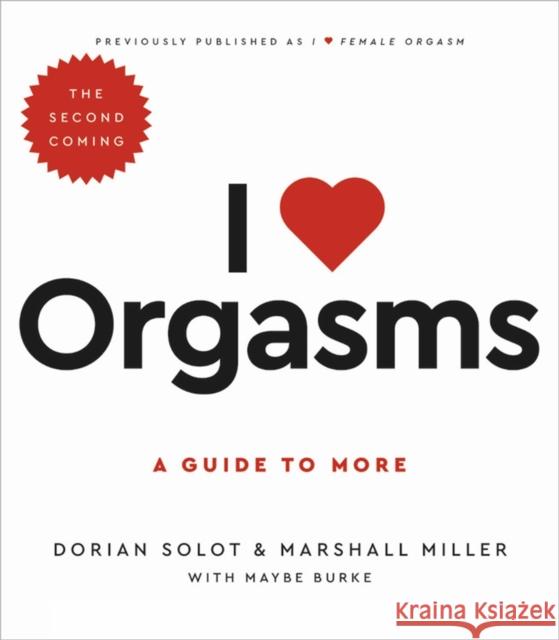 I Love Orgasms: A Guide to More Dorian Solot Marshall Miller 9780306874970