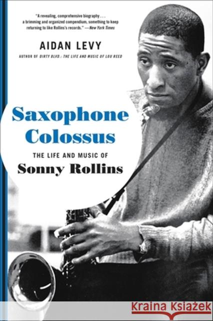 Saxophone Colossus: The Life and Music of Sonny Rollins Aidan Levy 9780306902802 Hachette Books