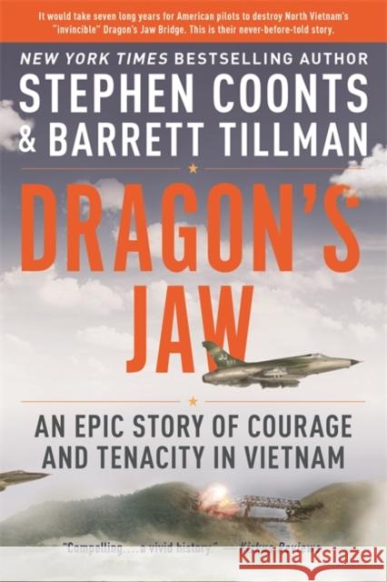 Dragon's Jaw: An Epic Story of Courage and Tenacity in Vietnam Stephen Coonts Barrett Tillman 9780306903458 Hachette Books