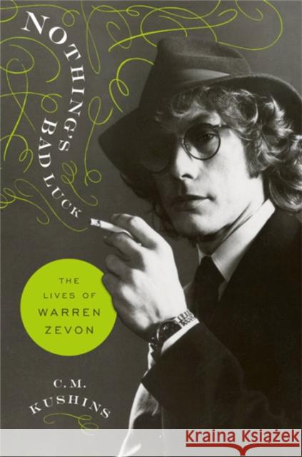 Nothing's Bad Luck: The Lives of Warren Zevon Kushins 9780306921483