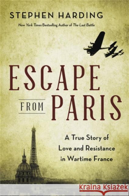 Escape from Paris: A True Story of Love and Resistance in Wartime France Harding, Stephen 9780306922169