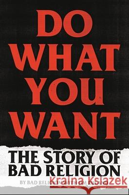 Do What You Want: The Story of Bad Religion Bad Religion                             Jim Ruland 9780306922220 Hachette Books