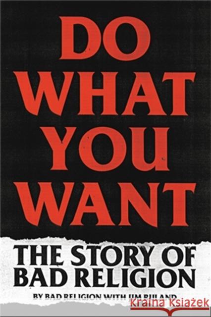 Do What You Want: The Story of Bad Religion Bad Religion                             Jim Ruland 9780306922237 Hachette Books