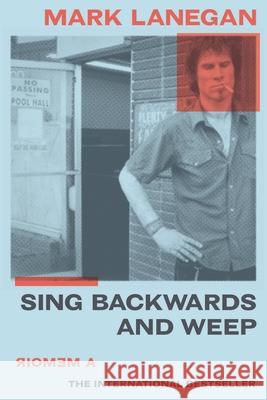 Sing Backwards and Weep: A Memoir Mark Lanegan 9780306922787 Hachette Books