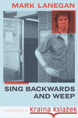 Sing Backwards and Weep: A Memoir Mark Lanegan 9780306922800 Hachette Books