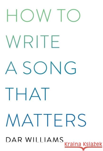 How to Write a Song That Matters Williams, Dar 9780306923296 Hachette Books