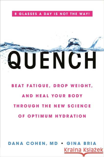 Quench: Beat Fatigue, Drop Weight, and Heal Your Body Through the New Science of Optimum Hydration Gina Bria 9780306923357