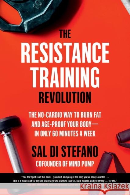 The Resistance Training Revolution: The No-Cardio Way to Burn Fat and Age-Proof Your Body--In Only 60 Minutes a Week Di Stefano, Sal 9780306923791 Hachette Go