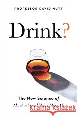 Drink?: The New Science of Alcohol and Health David Nutt 9780306923845 Hachette Go