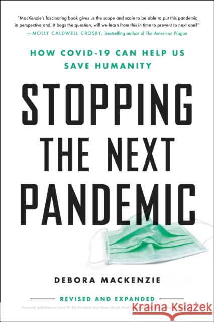 Stopping the Next Pandemic : How Covid-19 Can Help Us Save Humanity Debora MacKenzie 9780306924224 Hachette Books