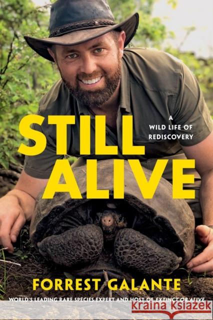 Still Alive: A Wild Life of Rediscovery Forrest Galante 9780306924255 Hachette Books