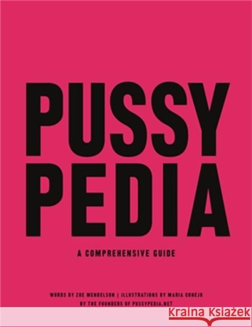 Pussypedia: A Comprehensive Guide Maria Conejo 9780306924286 Hachette Books