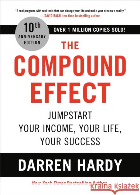 The Compound Effect (10th Anniversary Edition): Jumpstart Your Income, Your Life, Your Success Hardy, Darren 9780306924637 Hachette Go