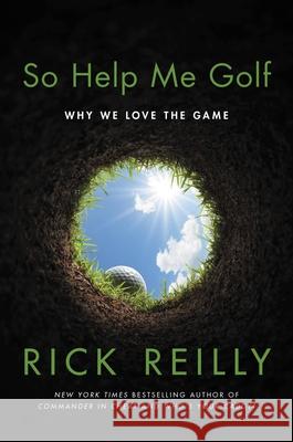 So Help Me Golf: Why We Love the Game Reilly, Rick 9780306924934