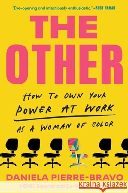 The Other: How to Own Your Power at Work as a Woman of Color Daniela Pierre-Bravo 9780306925467 Hachette Books