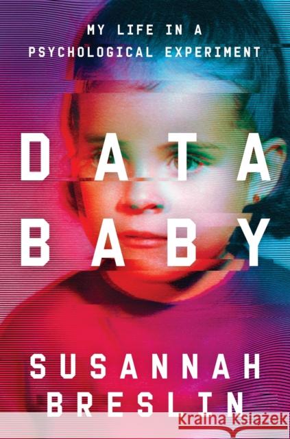Data Baby : My Life in a Psychological Experiment Susannah Breslin 9780306926006