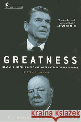 Greatness: Reagan, Churchill, and the Making of Extraordinary Leaders Steven F. Hayward 9780307237194