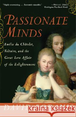 Passionate Minds: Emilie Du Chatelet, Voltaire, and the Great Love Affair of the Enlightenment David Bodanis 9780307237217 Three Rivers Press (CA)