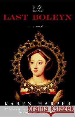 The Last Boleyn Karen Harper 9780307237903 Three Rivers Press (CA)