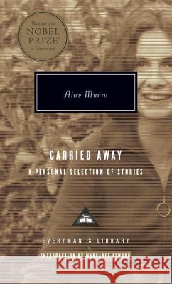 Carried Away: A Personal Selection of Stories; Introduction by Margaret Atwood Munro, Alice 9780307264862