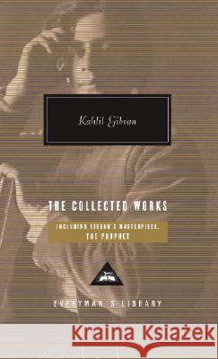 The Collected Works of Kahlil Gibran Gibran, Kahlil 9780307267078 Everyman's Library